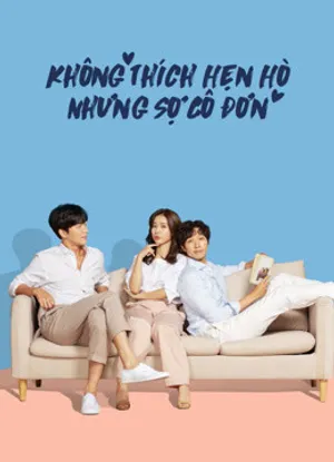 Không thích hẹn hò nhưng sợ cô đơn Không thích hẹn hò nhưng sợ cô đơn